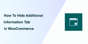 How To Hide Additional Information Tab in WooCommerce