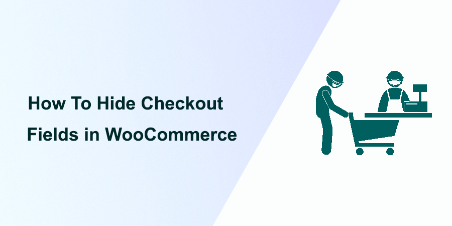 How To Hide Checkout Fields in WooCommerce